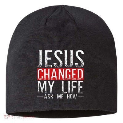 Jesus Changed My Life Ask Me How Christian Christians Sustainable Beanie