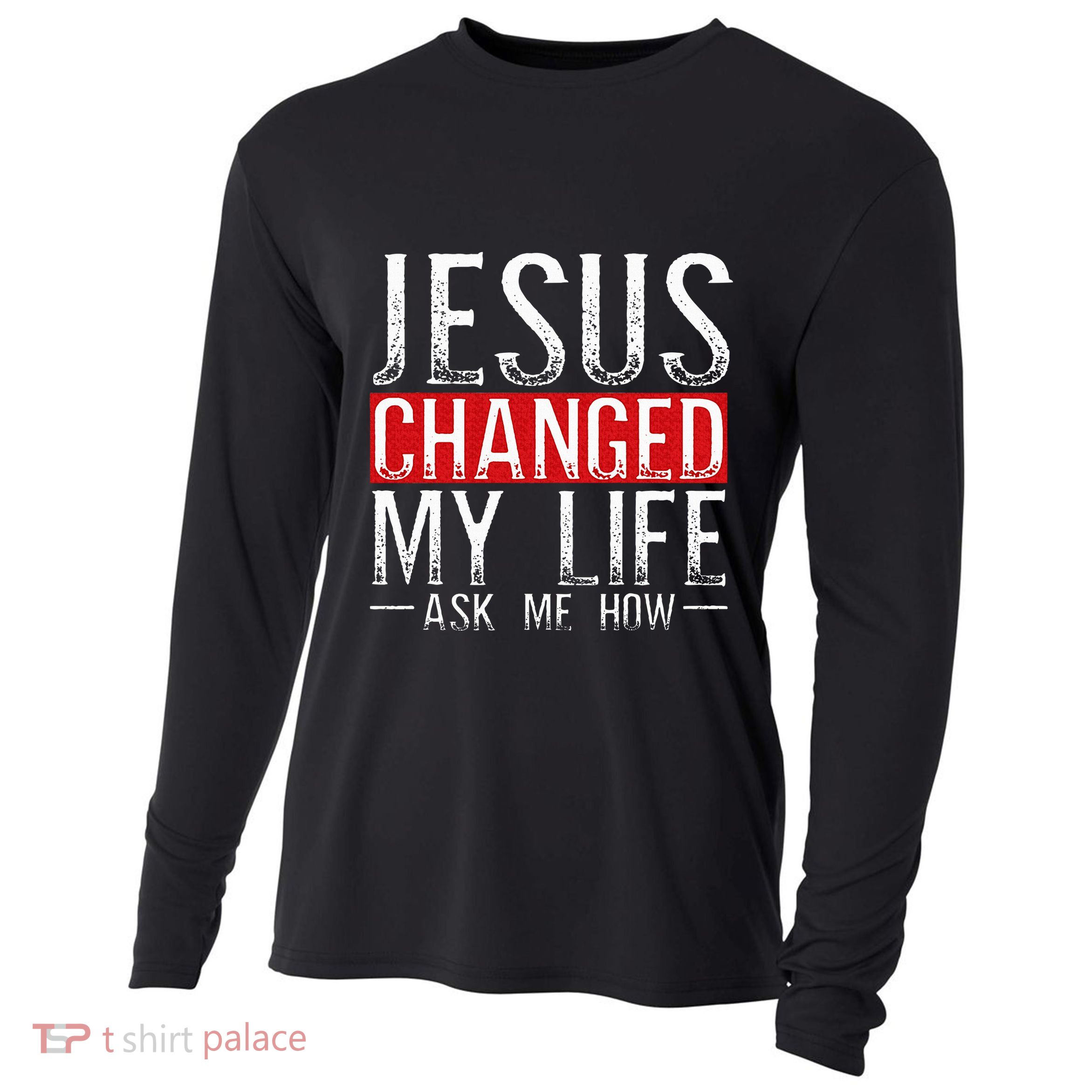 Jesus Changed My Life Ask Me How Christian Christians Cooling Performance Long Sleeve Crew