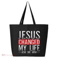 Jesus Changed My Life Ask Me How Christian Christians 25L Jumbo Tote