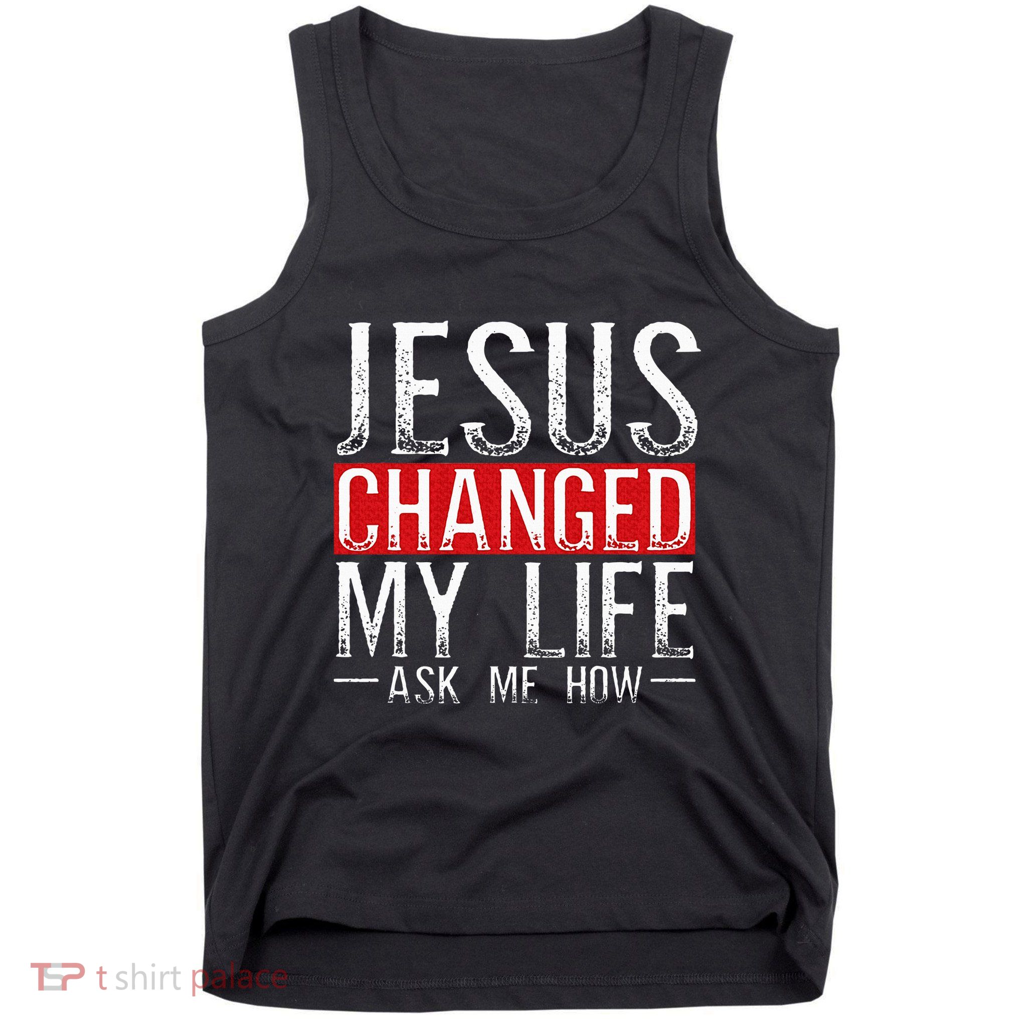 Jesus Changed My Life Ask Me How Christian Christians Tank Top