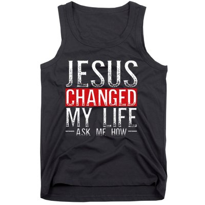 Jesus Changed My Life Ask Me How Christian Christians Tank Top