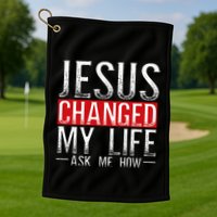 Jesus Changed My Life Ask Me How Christian Christians Golf Towel