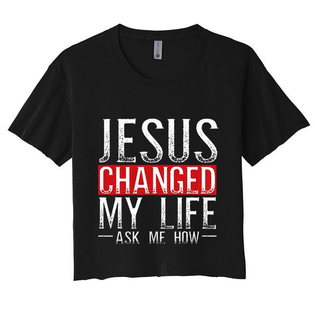 Jesus Changed My Life Ask Me How Christian Christians Crop Top