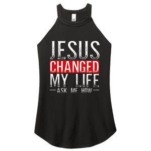 Jesus Changed My Life Ask Me How Christian Christians Women's Perfect Tri Rocker Tank