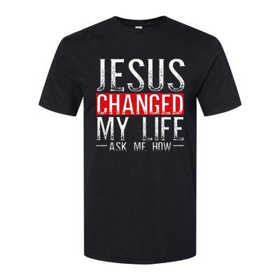 Jesus Changed My Life Ask Me How Christian Christians Softstyle® CVC T-Shirt