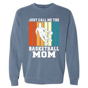 Just Call Me The Basketball Mom Cool Gift Garment-Dyed Sweatshirt