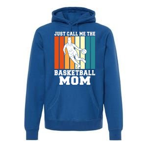 Just Call Me The Basketball Mom Cool Gift Premium Hoodie