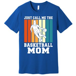 Just Call Me The Basketball Mom Cool Gift Premium T-Shirt