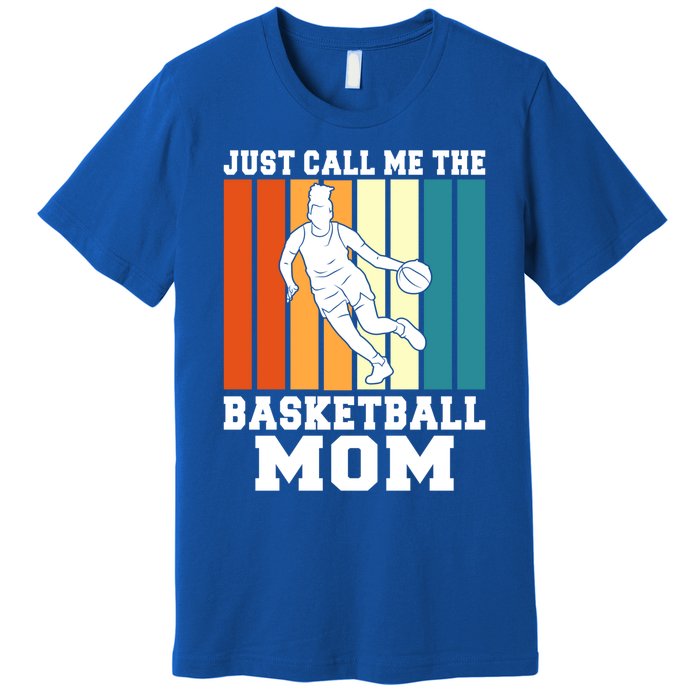 Just Call Me The Basketball Mom Cool Gift Premium T-Shirt