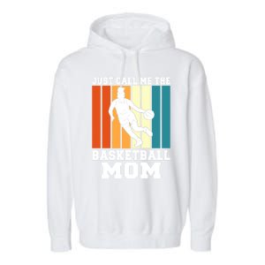 Just Call Me The Basketball Mom Cool Gift Garment-Dyed Fleece Hoodie