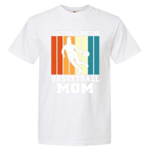 Just Call Me The Basketball Mom Cool Gift Garment-Dyed Heavyweight T-Shirt