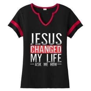 Jesus Changed My Life Ask Me How Christian Christians Ladies Halftime Notch Neck Tee