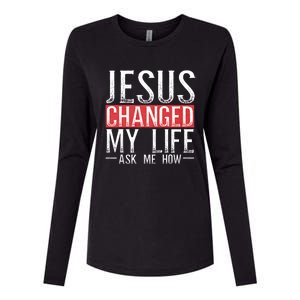 Jesus Changed My Life Ask Me How Christian Christians Womens Cotton Relaxed Long Sleeve T-Shirt