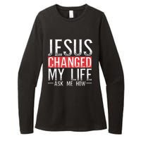 Jesus Changed My Life Ask Me How Christian Christians Womens CVC Long Sleeve Shirt