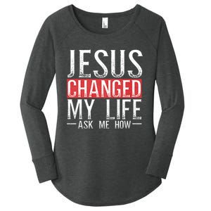 Jesus Changed My Life Ask Me How Christian Christians Women's Perfect Tri Tunic Long Sleeve Shirt