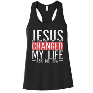 Jesus Changed My Life Ask Me How Christian Christians Women's Racerback Tank