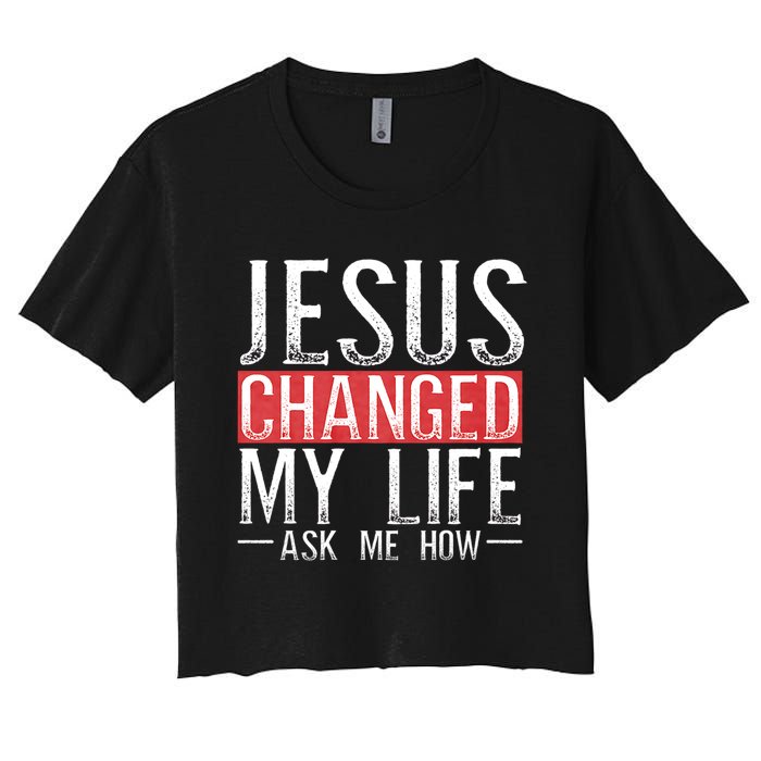 Jesus Changed My Life Ask Me How Christian Christians Women's Crop Top Tee