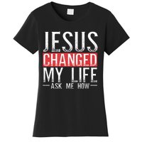 Jesus Changed My Life Ask Me How Christian Christians Women's T-Shirt