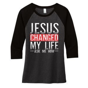 Jesus Changed My Life Ask Me How Christian Christians Women's Tri-Blend 3/4-Sleeve Raglan Shirt