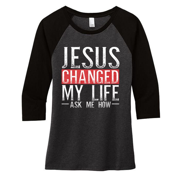 Jesus Changed My Life Ask Me How Christian Christians Women's Tri-Blend 3/4-Sleeve Raglan Shirt