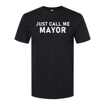 Just Call Me Mayor City Government Joke Softstyle CVC T-Shirt