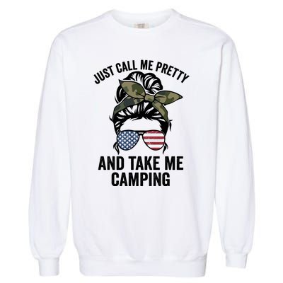 Just Call Me Pretty And Take Me Camping Funny Camper Life Gift Garment-Dyed Sweatshirt