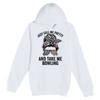 Just Call Me Pretty And Take Me Bowling Funny Mom Bowler Premium Pullover Hoodie