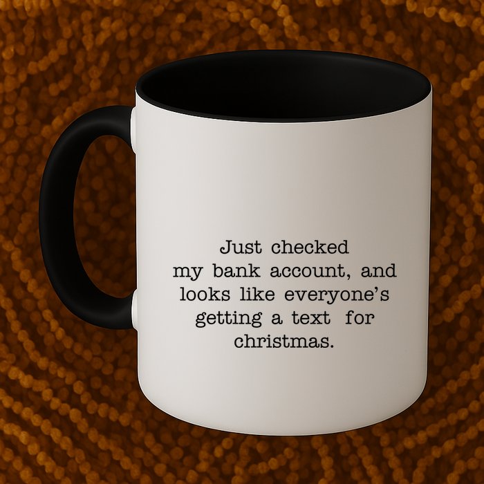Just Checked My Bank Account Text For Christmas Gifts Funny Mug