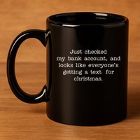 Just Checked My Bank Account Text For Christmas Gifts Funny 11oz C Handle Ceramic Mug