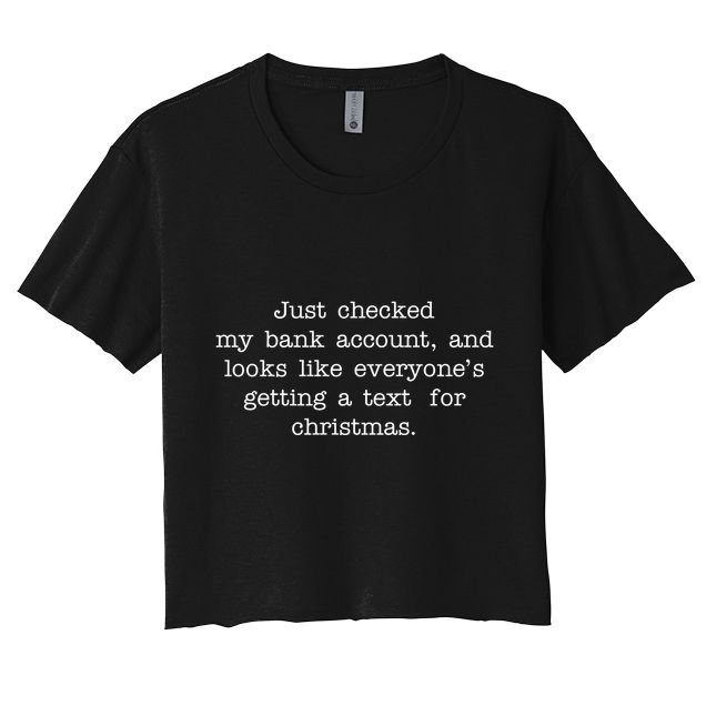 Just Checked My Bank Account Text For Christmas Gifts Funny Crop Top