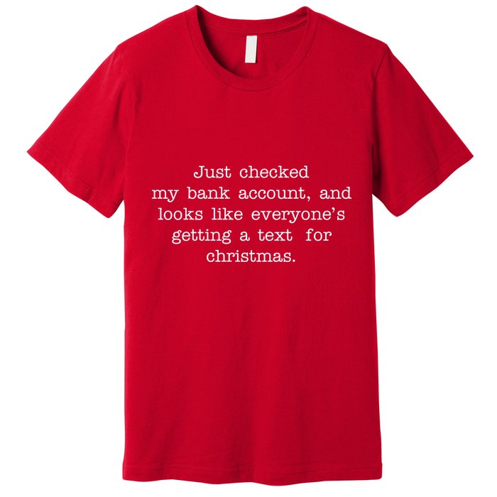 Just Checked My Bank Account Text For Christmas Gifts Funny Premium T-Shirt
