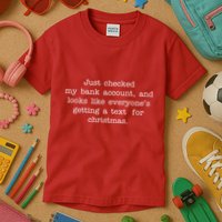 Just Checked My Bank Account Text For Christmas Gifts Funny Kids T-Shirt