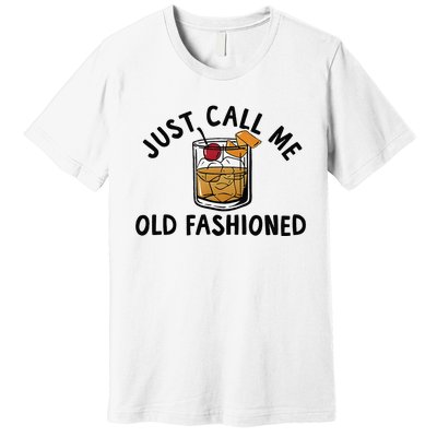 Just Call Me Old Fashioned Funny Cocktail Premium T-Shirt