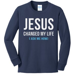 Jesus Changed My Life Ask Me How Christian Jesus Gift Kids Long Sleeve Shirt