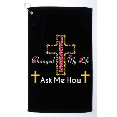 Jesus Changed My Life Asked Me How Christ Devotee Jesus Platinum Collection Golf Towel