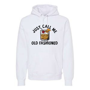 Just Call Me Old Fashioned Funny Cocktail Premium Hoodie