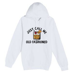 Just Call Me Old Fashioned Funny Cocktail Premium Pullover Hoodie