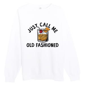 Just Call Me Old Fashioned Funny Cocktail Premium Crewneck Sweatshirt