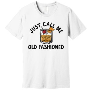 Just Call Me Old Fashioned Funny Cocktail Premium T-Shirt