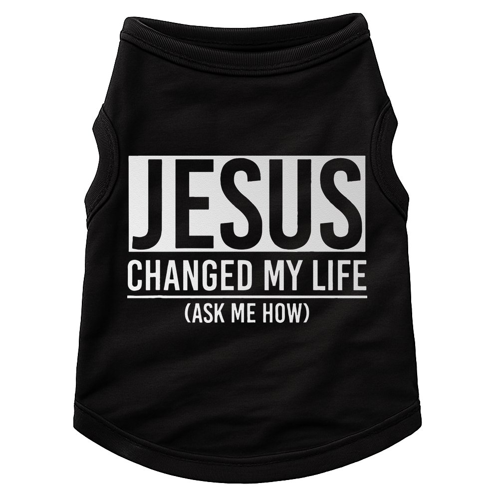 Jesus Changed My Life Ask Me How Jesus Doggie Tank