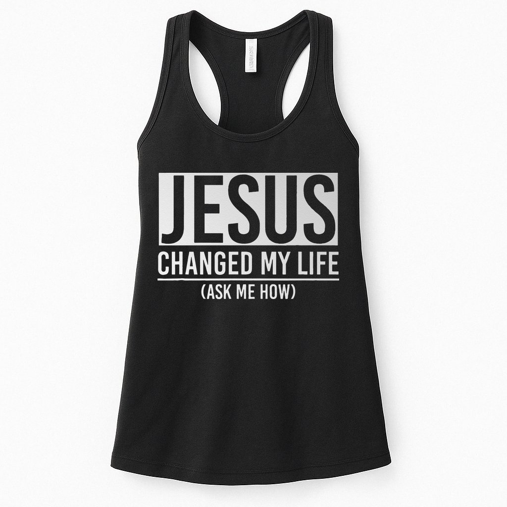 Jesus Changed My Life Ask Me How Jesus Womens Tank Top