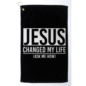 Jesus Changed My Life Ask Me How Jesus Platinum Collection Golf Towel