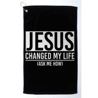 Jesus Changed My Life Ask Me How Jesus Golf Towel