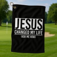 Jesus Changed My Life Ask Me How Jesus Golf Towel