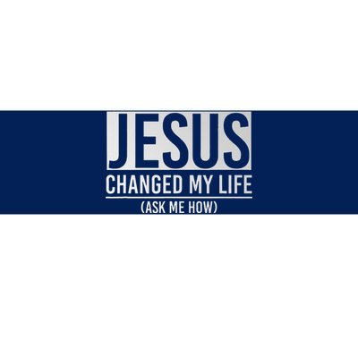 Jesus Changed My Life Ask Me How Jesus Bumper Sticker