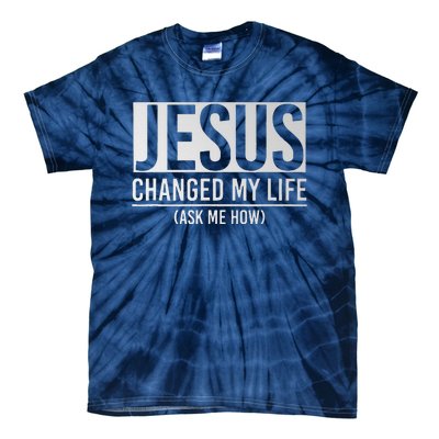 Jesus Changed My Life Ask Me How Jesus Tie-Dye T-Shirt