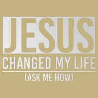 Jesus Changed My Life Ask Me How Jesus Long Sleeve Shirt