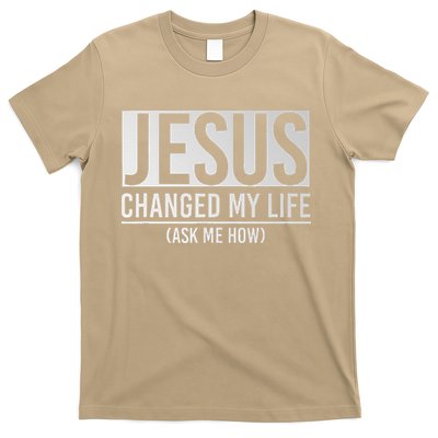 Jesus Changed My Life Ask Me How Jesus T-Shirt