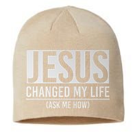 Jesus Changed My Life Ask Me How Jesus Sustainable Beanie