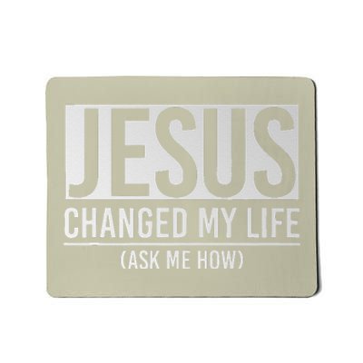 Jesus Changed My Life Ask Me How Jesus Mousepad